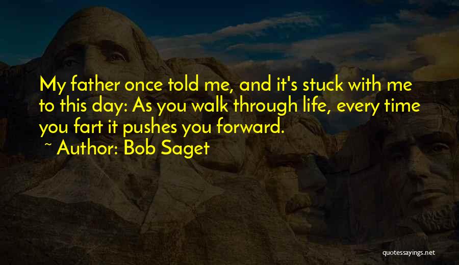 Bob Saget Quotes: My Father Once Told Me, And It's Stuck With Me To This Day: As You Walk Through Life, Every Time