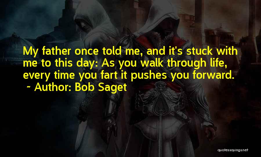 Bob Saget Quotes: My Father Once Told Me, And It's Stuck With Me To This Day: As You Walk Through Life, Every Time