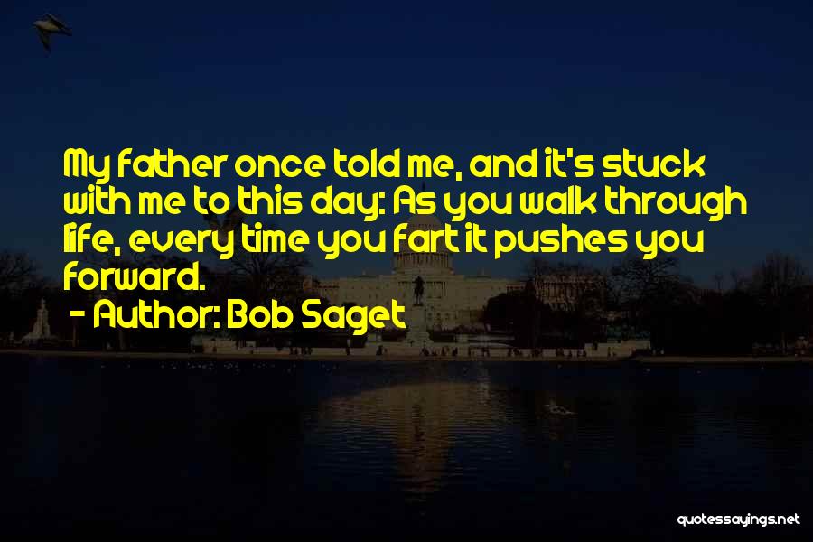 Bob Saget Quotes: My Father Once Told Me, And It's Stuck With Me To This Day: As You Walk Through Life, Every Time