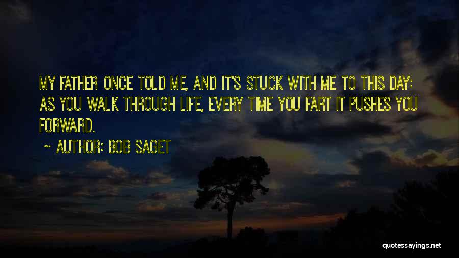 Bob Saget Quotes: My Father Once Told Me, And It's Stuck With Me To This Day: As You Walk Through Life, Every Time