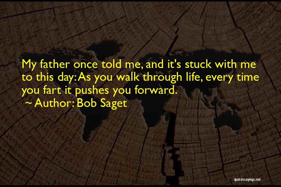 Bob Saget Quotes: My Father Once Told Me, And It's Stuck With Me To This Day: As You Walk Through Life, Every Time