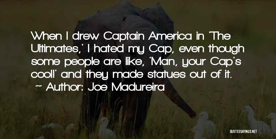Joe Madureira Quotes: When I Drew Captain America In 'the Ultimates,' I Hated My Cap, Even Though Some People Are Like, 'man, Your