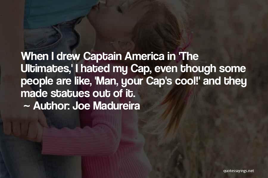 Joe Madureira Quotes: When I Drew Captain America In 'the Ultimates,' I Hated My Cap, Even Though Some People Are Like, 'man, Your