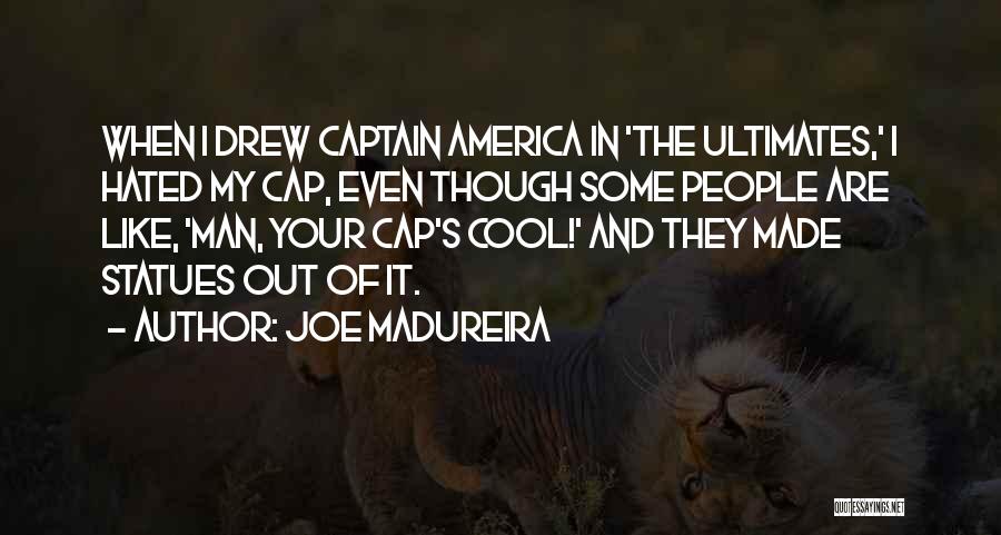 Joe Madureira Quotes: When I Drew Captain America In 'the Ultimates,' I Hated My Cap, Even Though Some People Are Like, 'man, Your