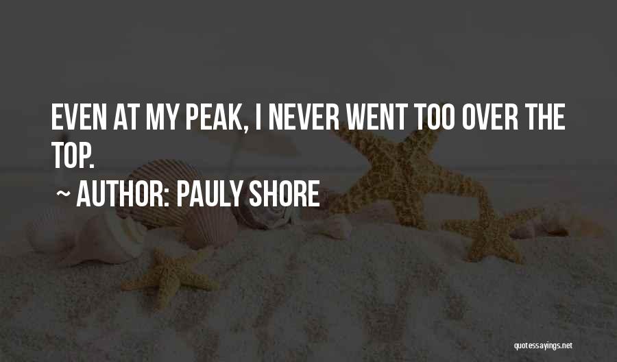 Pauly Shore Quotes: Even At My Peak, I Never Went Too Over The Top.