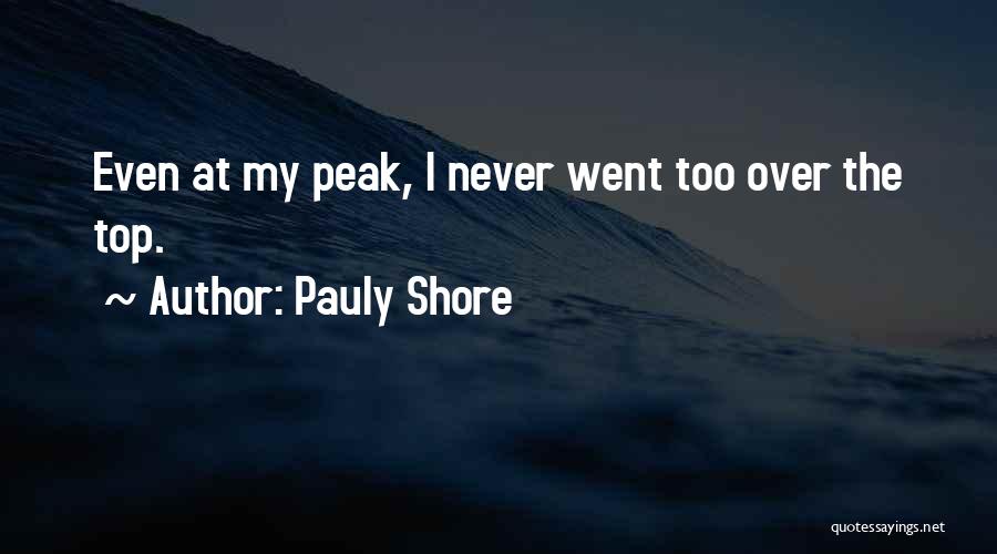 Pauly Shore Quotes: Even At My Peak, I Never Went Too Over The Top.