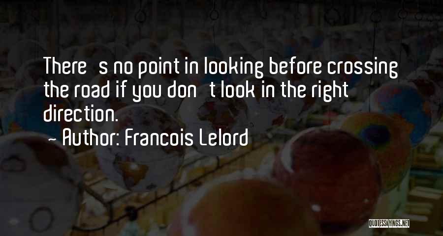 Francois Lelord Quotes: There's No Point In Looking Before Crossing The Road If You Don't Look In The Right Direction.