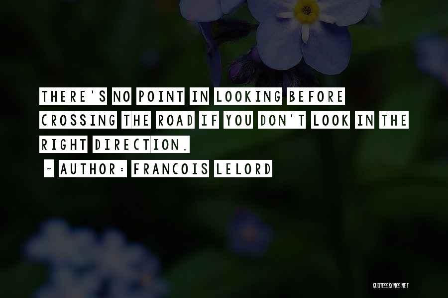 Francois Lelord Quotes: There's No Point In Looking Before Crossing The Road If You Don't Look In The Right Direction.