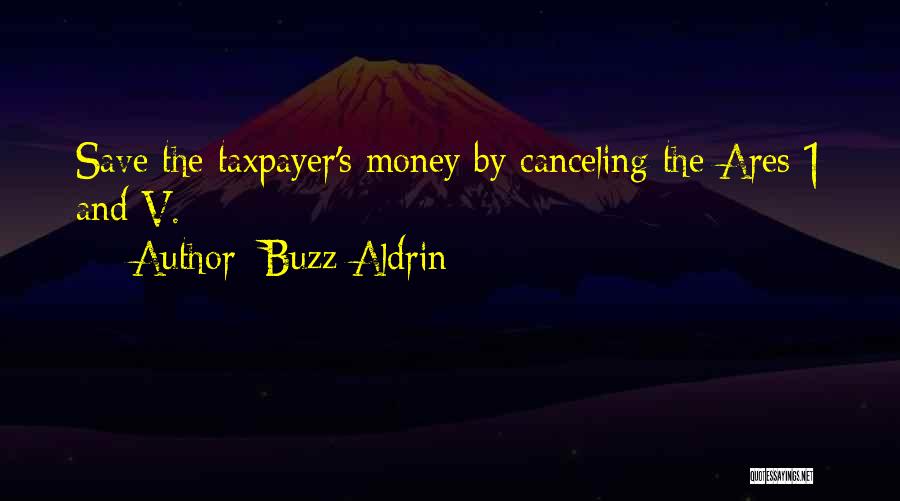 Buzz Aldrin Quotes: Save The Taxpayer's Money By Canceling The Ares 1 And V.