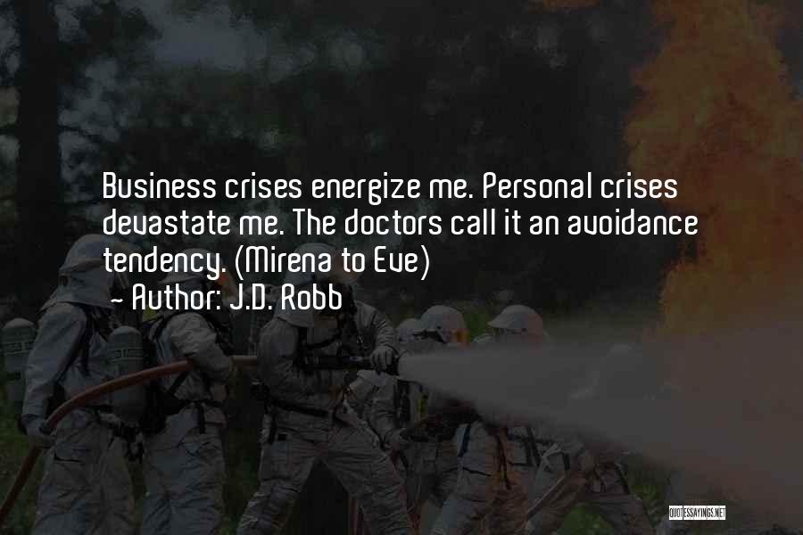 J.D. Robb Quotes: Business Crises Energize Me. Personal Crises Devastate Me. The Doctors Call It An Avoidance Tendency. (mirena To Eve)