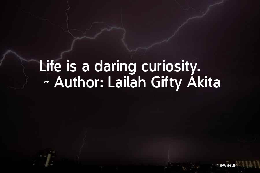 Lailah Gifty Akita Quotes: Life Is A Daring Curiosity.