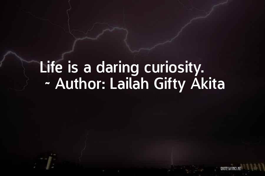 Lailah Gifty Akita Quotes: Life Is A Daring Curiosity.