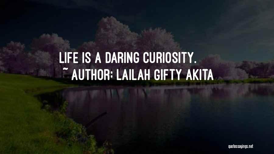 Lailah Gifty Akita Quotes: Life Is A Daring Curiosity.