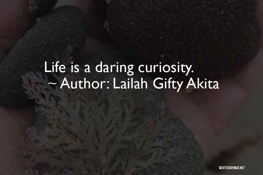 Lailah Gifty Akita Quotes: Life Is A Daring Curiosity.