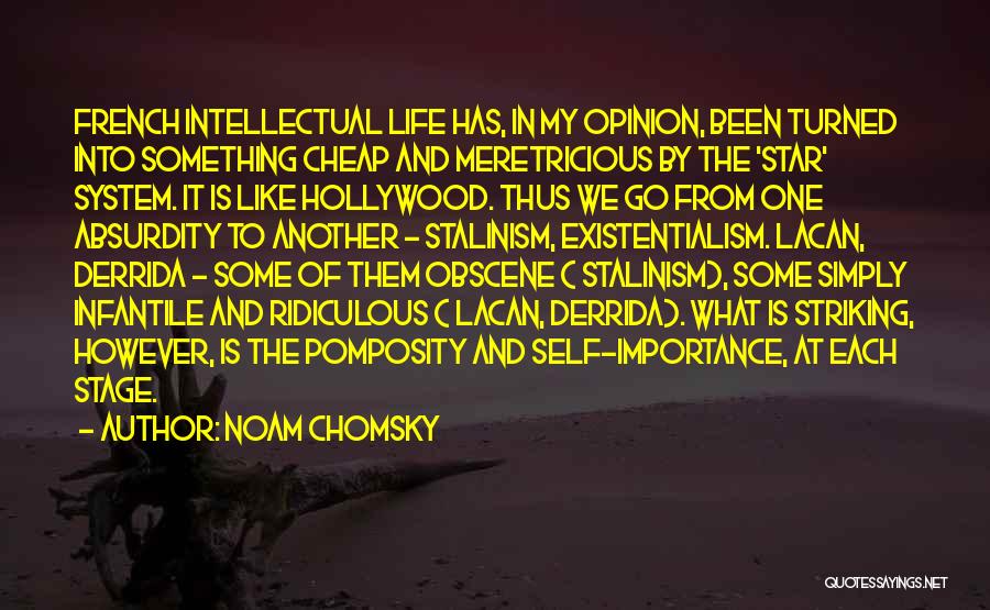 Noam Chomsky Quotes: French Intellectual Life Has, In My Opinion, Been Turned Into Something Cheap And Meretricious By The 'star' System. It Is