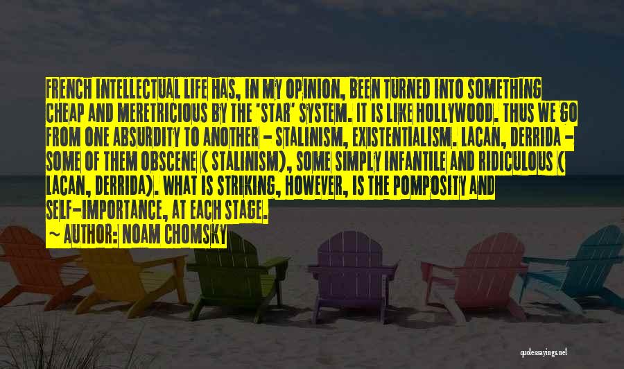 Noam Chomsky Quotes: French Intellectual Life Has, In My Opinion, Been Turned Into Something Cheap And Meretricious By The 'star' System. It Is