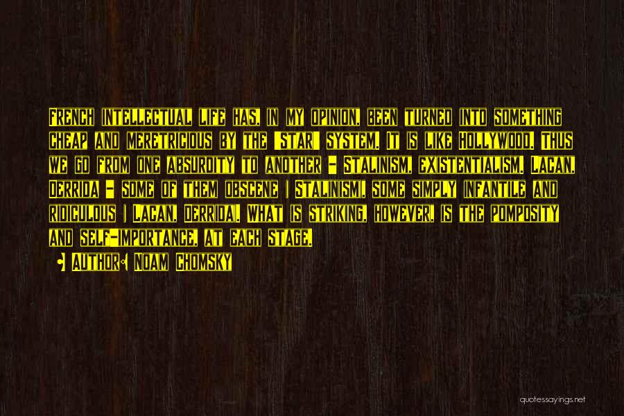 Noam Chomsky Quotes: French Intellectual Life Has, In My Opinion, Been Turned Into Something Cheap And Meretricious By The 'star' System. It Is