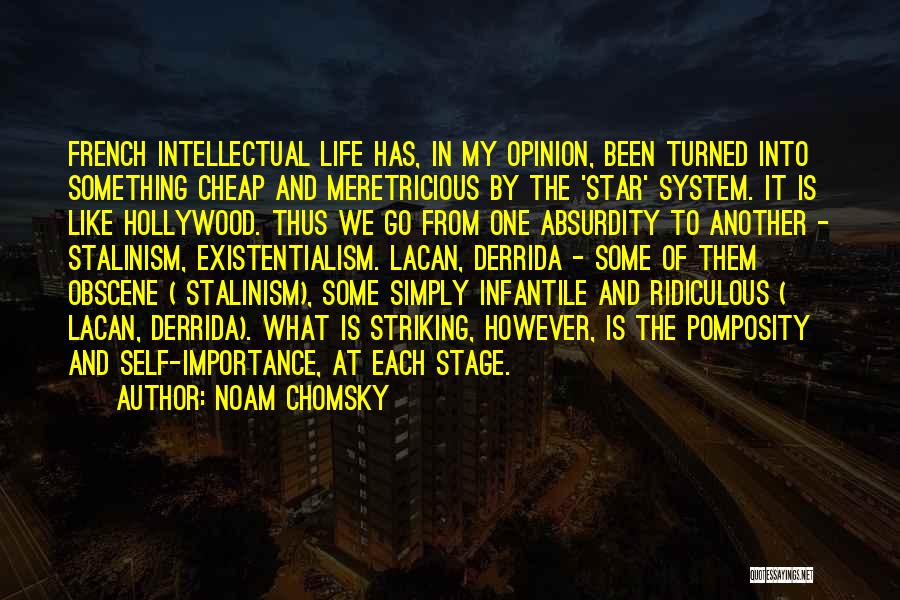 Noam Chomsky Quotes: French Intellectual Life Has, In My Opinion, Been Turned Into Something Cheap And Meretricious By The 'star' System. It Is