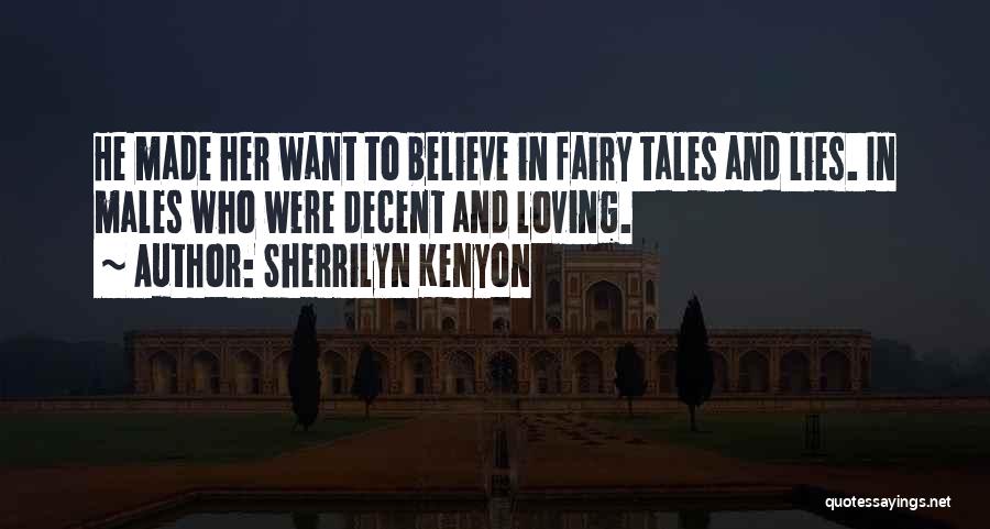 Sherrilyn Kenyon Quotes: He Made Her Want To Believe In Fairy Tales And Lies. In Males Who Were Decent And Loving.