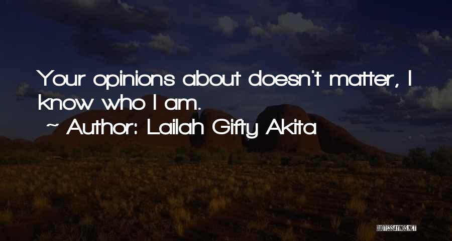 Lailah Gifty Akita Quotes: Your Opinions About Doesn't Matter, I Know Who I Am.