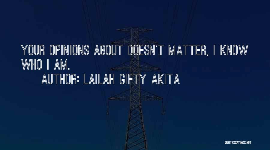 Lailah Gifty Akita Quotes: Your Opinions About Doesn't Matter, I Know Who I Am.