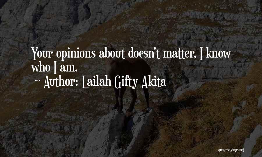 Lailah Gifty Akita Quotes: Your Opinions About Doesn't Matter, I Know Who I Am.