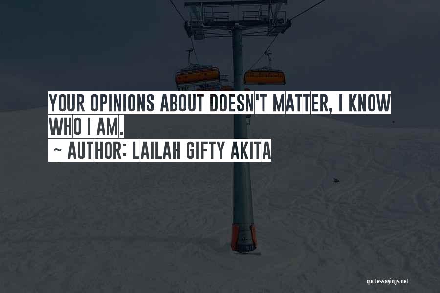 Lailah Gifty Akita Quotes: Your Opinions About Doesn't Matter, I Know Who I Am.