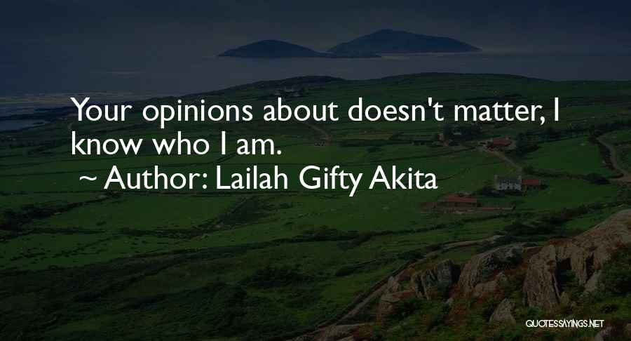 Lailah Gifty Akita Quotes: Your Opinions About Doesn't Matter, I Know Who I Am.