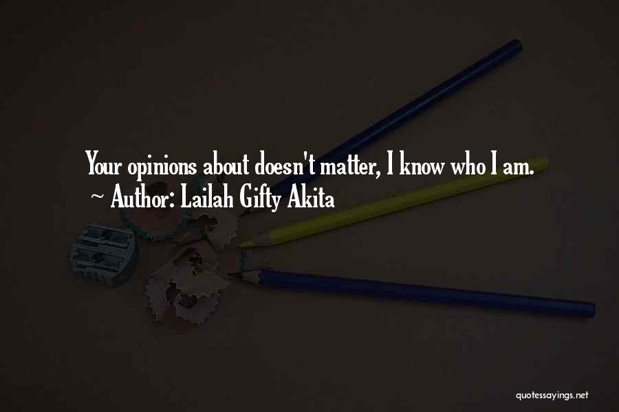 Lailah Gifty Akita Quotes: Your Opinions About Doesn't Matter, I Know Who I Am.