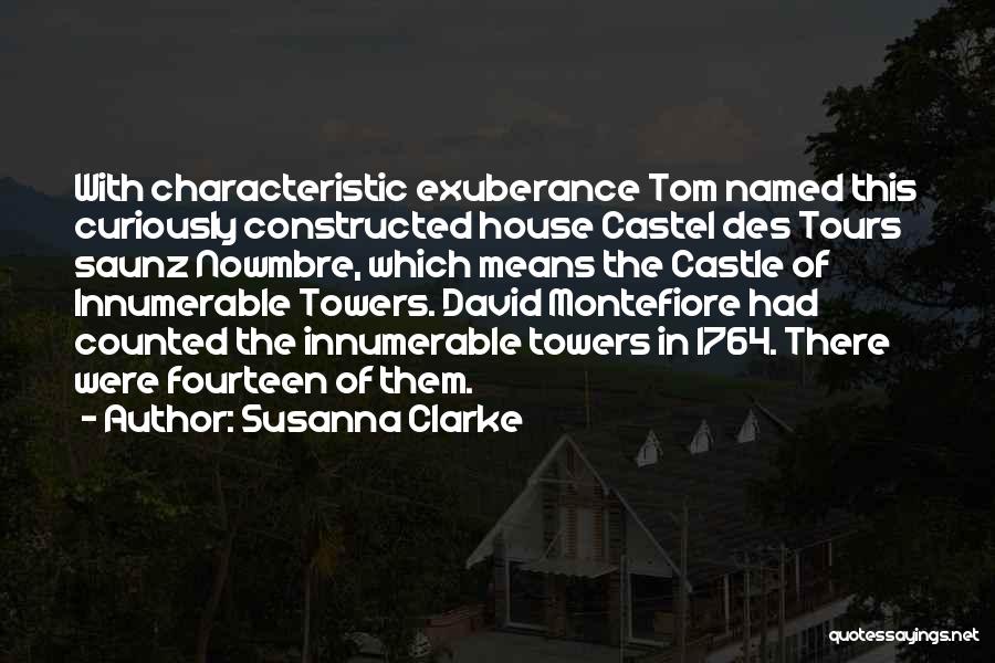 Susanna Clarke Quotes: With Characteristic Exuberance Tom Named This Curiously Constructed House Castel Des Tours Saunz Nowmbre, Which Means The Castle Of Innumerable