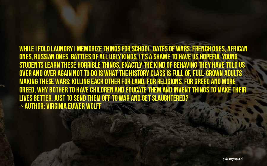 Virginia Euwer Wolff Quotes: While I Fold Laundry I Memorize Things For School, Dates Of Wars: French Ones, African Ones, Russian Ones, Battles Of