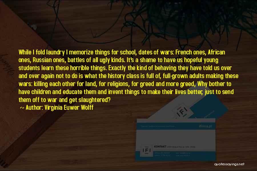 Virginia Euwer Wolff Quotes: While I Fold Laundry I Memorize Things For School, Dates Of Wars: French Ones, African Ones, Russian Ones, Battles Of