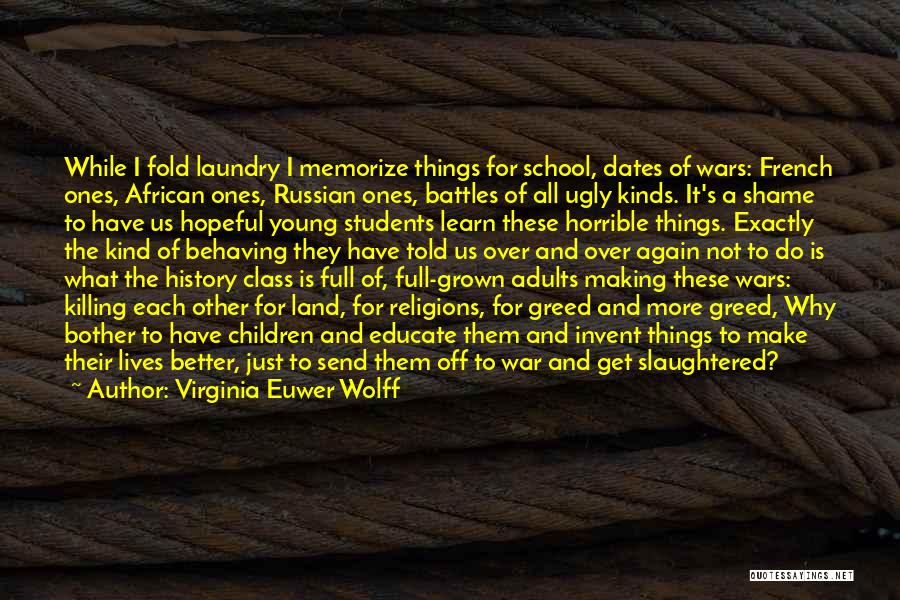 Virginia Euwer Wolff Quotes: While I Fold Laundry I Memorize Things For School, Dates Of Wars: French Ones, African Ones, Russian Ones, Battles Of