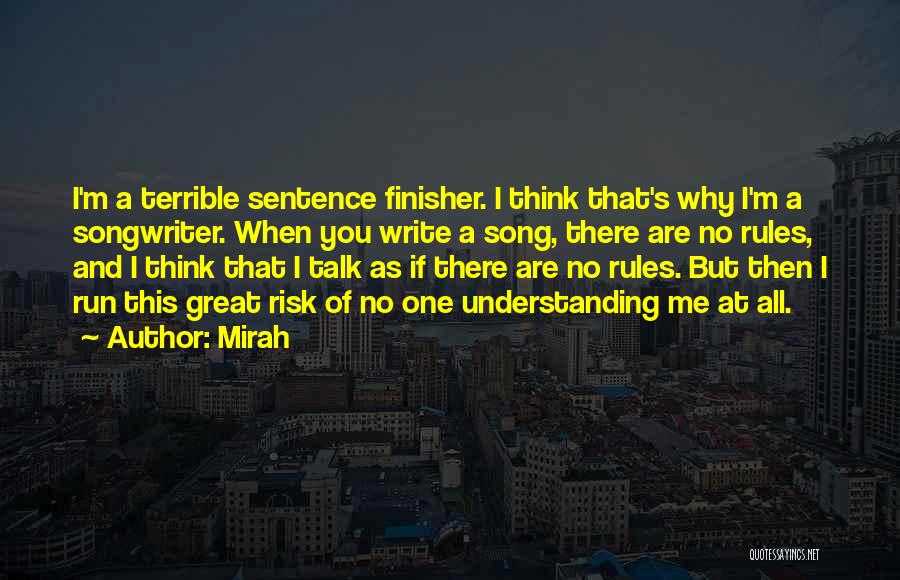 Mirah Quotes: I'm A Terrible Sentence Finisher. I Think That's Why I'm A Songwriter. When You Write A Song, There Are No