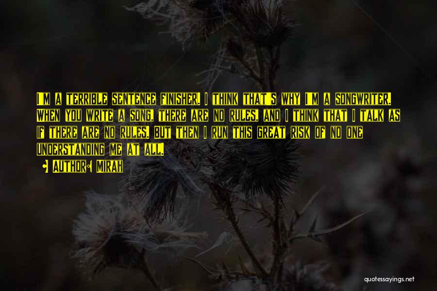 Mirah Quotes: I'm A Terrible Sentence Finisher. I Think That's Why I'm A Songwriter. When You Write A Song, There Are No