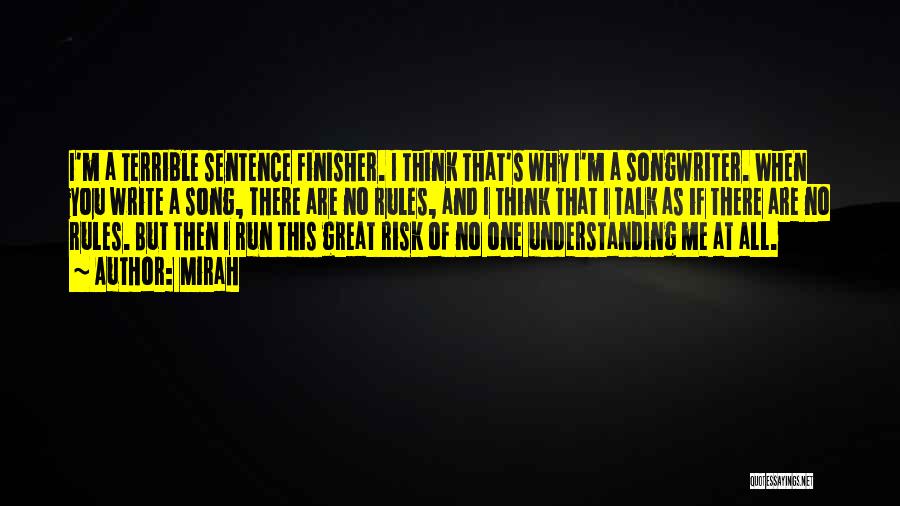 Mirah Quotes: I'm A Terrible Sentence Finisher. I Think That's Why I'm A Songwriter. When You Write A Song, There Are No