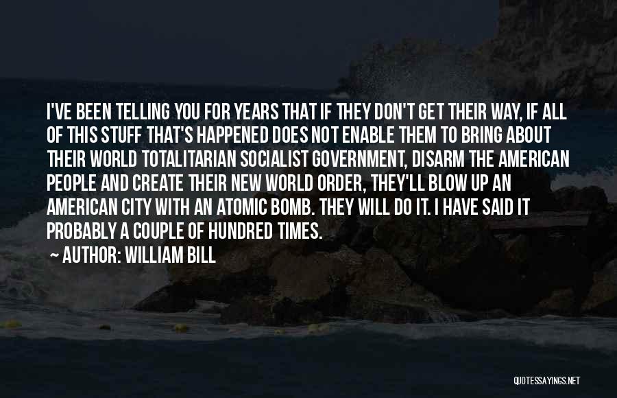 William Bill Quotes: I've Been Telling You For Years That If They Don't Get Their Way, If All Of This Stuff That's Happened