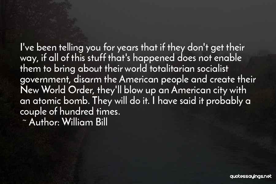 William Bill Quotes: I've Been Telling You For Years That If They Don't Get Their Way, If All Of This Stuff That's Happened