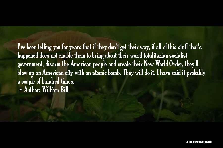 William Bill Quotes: I've Been Telling You For Years That If They Don't Get Their Way, If All Of This Stuff That's Happened