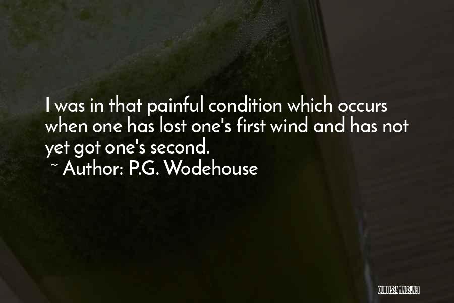 P.G. Wodehouse Quotes: I Was In That Painful Condition Which Occurs When One Has Lost One's First Wind And Has Not Yet Got