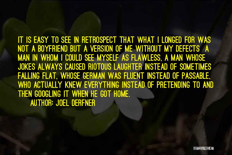 Joel Derfner Quotes: It Is Easy To See In Retrospect That What I Longed For Was Not A Boyfriend But A Version Of