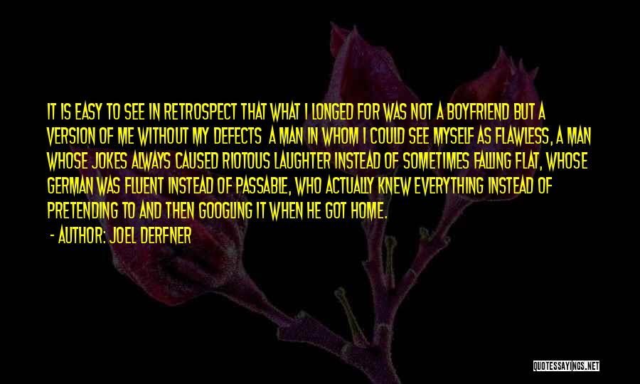 Joel Derfner Quotes: It Is Easy To See In Retrospect That What I Longed For Was Not A Boyfriend But A Version Of