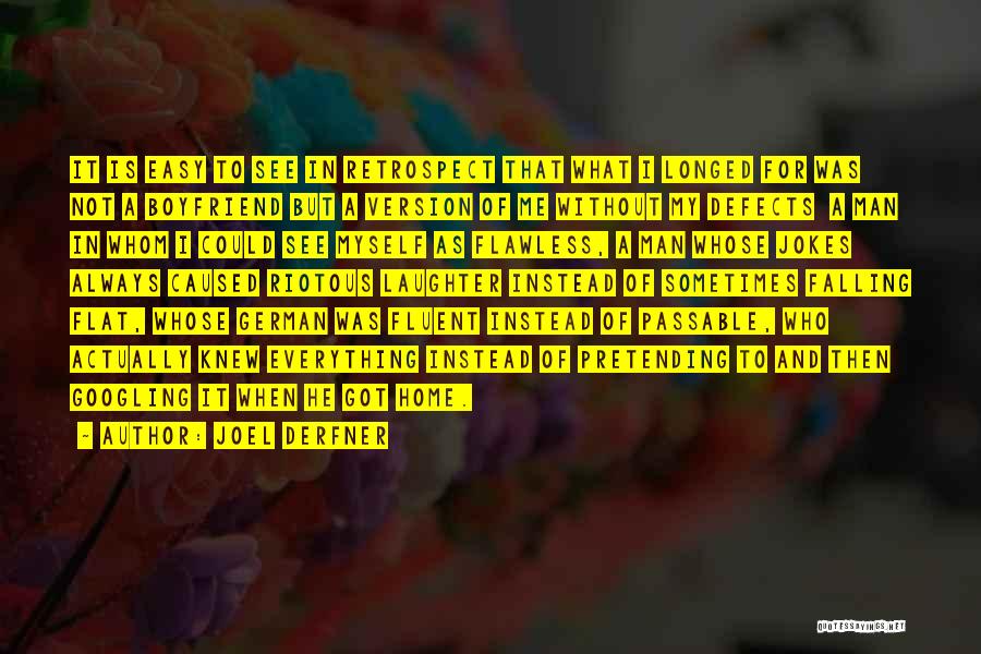 Joel Derfner Quotes: It Is Easy To See In Retrospect That What I Longed For Was Not A Boyfriend But A Version Of