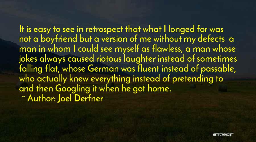 Joel Derfner Quotes: It Is Easy To See In Retrospect That What I Longed For Was Not A Boyfriend But A Version Of