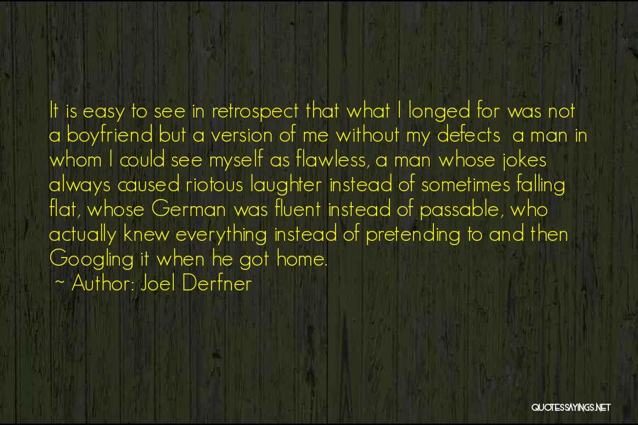 Joel Derfner Quotes: It Is Easy To See In Retrospect That What I Longed For Was Not A Boyfriend But A Version Of