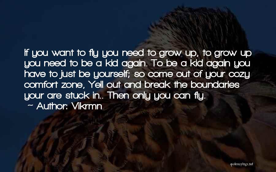 Vikrmn Quotes: If You Want To Fly You Need To Grow Up, To Grow Up You Need To Be A Kid Again.