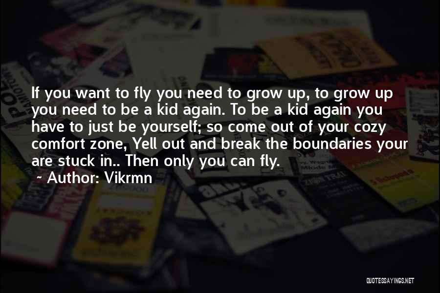 Vikrmn Quotes: If You Want To Fly You Need To Grow Up, To Grow Up You Need To Be A Kid Again.