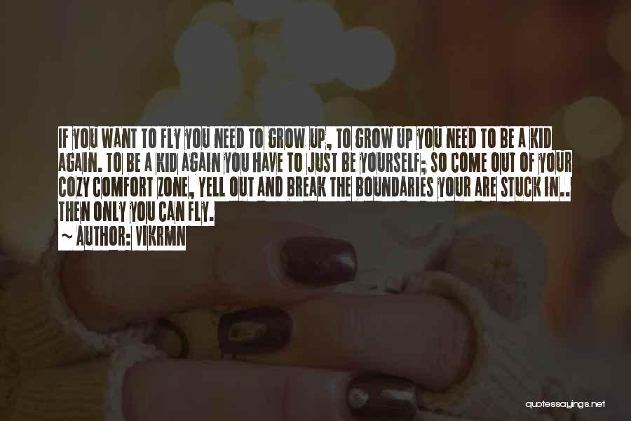 Vikrmn Quotes: If You Want To Fly You Need To Grow Up, To Grow Up You Need To Be A Kid Again.