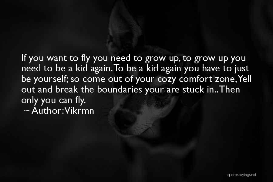 Vikrmn Quotes: If You Want To Fly You Need To Grow Up, To Grow Up You Need To Be A Kid Again.