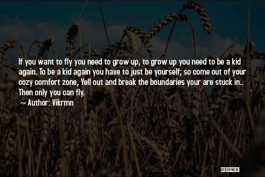 Vikrmn Quotes: If You Want To Fly You Need To Grow Up, To Grow Up You Need To Be A Kid Again.